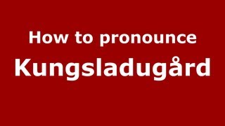 How to pronounce Kungsladugård