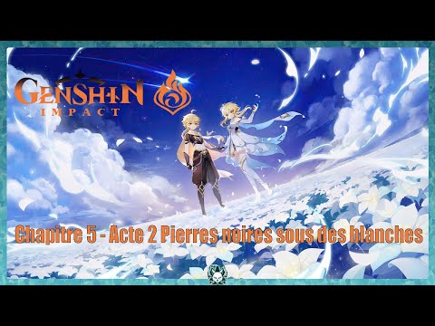 Genshin Impact : Chapitre 5 - Acte 2 Pierres noires sous des blanches