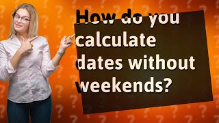 How do you calculate dates without weekends?