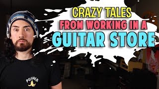 Crazy Tales From Working in a Guitar Store