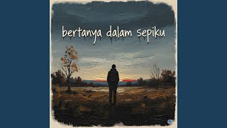 Download lagu Bertanya Dalam Sepiku mp3 Download lagu Bertanya Dalam Sepiku mp3