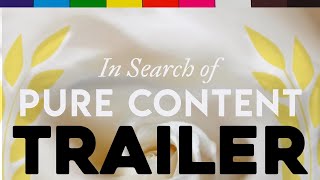 In Search of Pure Content - Official Trailer (for the Movie Documentary Drama Coming Out Very Soon)