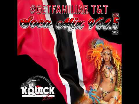 #GETFAMILIAR T&T SOCA MIX 2018 VOL 5 BY DjKquickLive