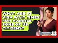 What Are F3 Visa Wait Times For Married Sons Of US Citizens Immigration Tips For Latino Families