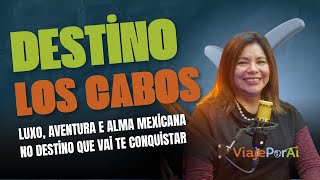 Por que Los Cabos é o destino mais surpreendente do México?