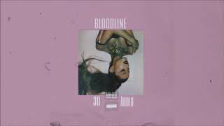 Ariana Grande - bloodline (3D Audio) *WEAR HEADPHONES*