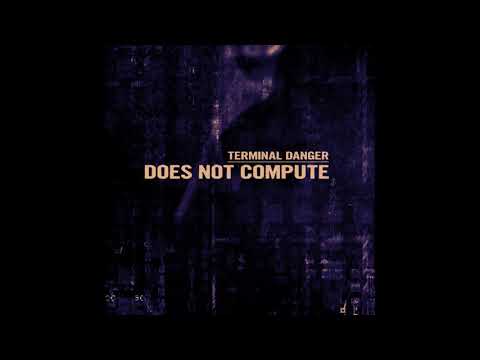 Terminal Danger   Does Not Compute Full Album