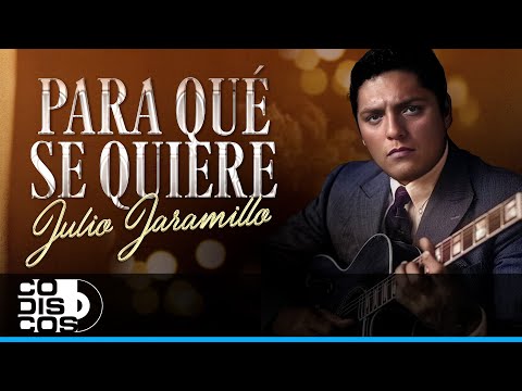 Para Qué Se Quiere, Julio Jaramillo – Video
