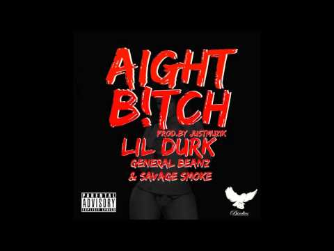 Lil Durk - Aight Bitch (Feat. General Beanz & Savage Smoke {Prod.JustMuzik & NitoBeats}