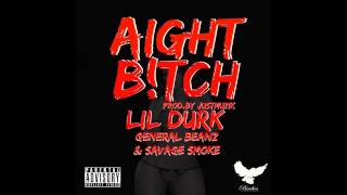 Lil Durk - Aight Bitch (Feat. General Beanz & Savage Smoke {Prod.JustMuzik & NitoBeats}