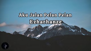 Download lagu Aku Jalan Pelan Pelan -Ezharhanze (Lyrics) mp3