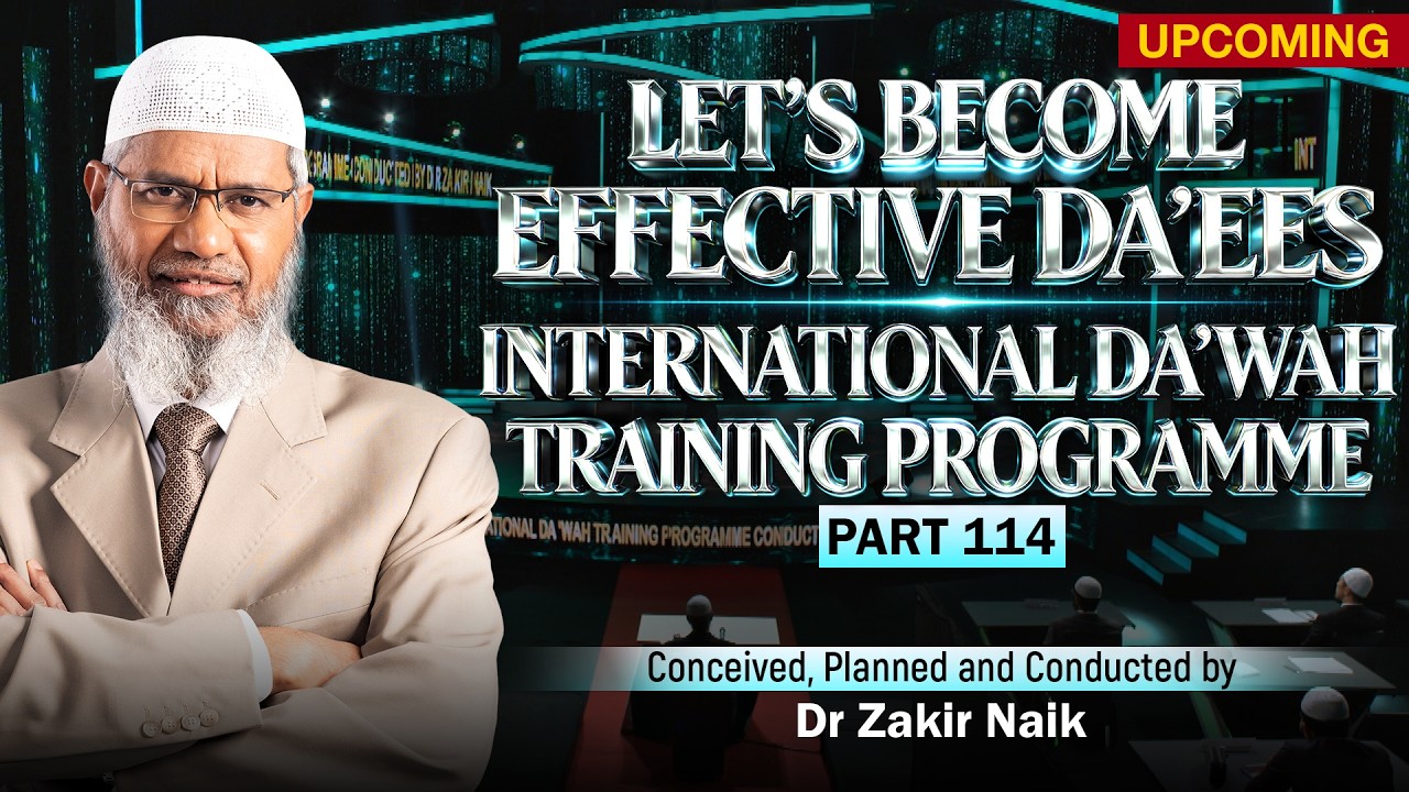 Let's Become Effective Da'ees - International Da'wah Training Programme - Part 114 | Dr Zakir Naik