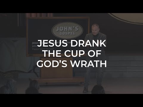 John #38 - Jesus Drank the Cup of God's Wrath