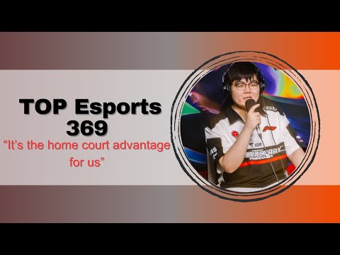 Top Esports 369 Interview: "It's the home court advantage for us"