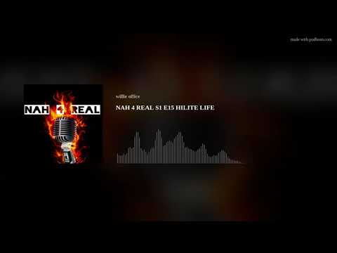 NAH 4 REAL S1 E15 HILITE LIFE