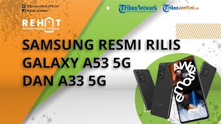 REHAT: Samsung Resmi Luncurkan Galaxy A53 5G dan A33 5G, Hadir Tanpa Charger & Intip Spesifikasinya