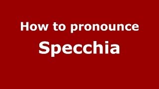 How to pronounce Specchia