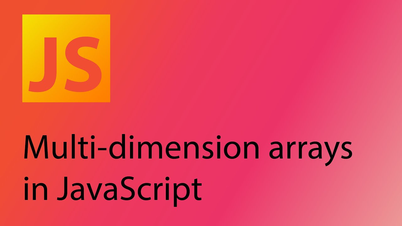 JavaScript 2021 Tutorial 14 - Multi-dimension arrays