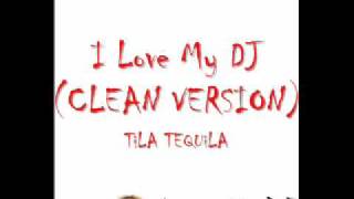 Tila Tequila I Love My DJ Clean Version Full Studio Version