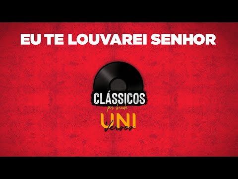 Eu Te louvarei Senhor video