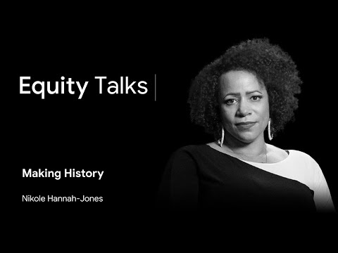 Nikole Hannah-Jones | Making History | Equity Talks
