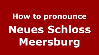 How to pronounce Neues Schloss Meersburg