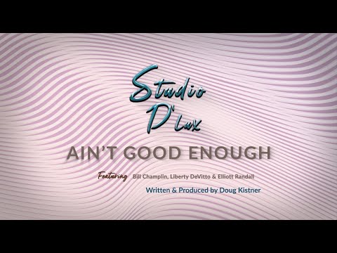 "Ain't Good Enough" by Studio D'Lux featuring Bill Champlin, Liberty DeVitto & Elliott Randall