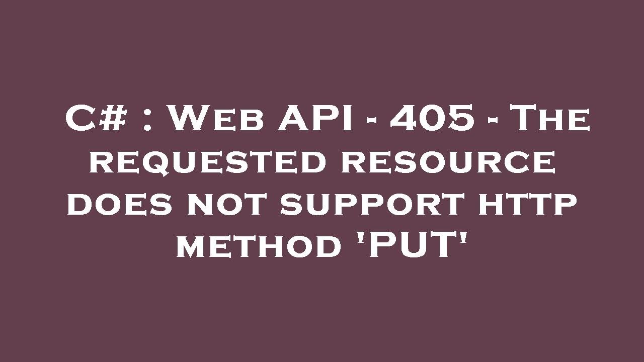C# : Web API - 405 - The requested resource does not support http method 'PUT'