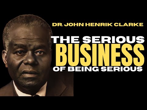 Dr. John Henrik Clarke: The Serious Business of Being Serious Lecture check1