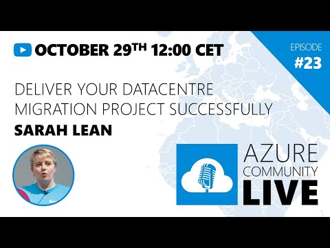 Azure Community Live # 23 - Sarah Lean / DELIVER YOUR DATACENTRE MIGRATION PROJECT SUCCESSFULLY