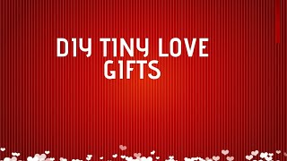 DIY Tiny Love Gifts | Surprise Gifts for Boyfriend or Girlfriend | Last Minute Present Ideas