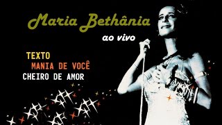 Maria Bethânia - Texto/Mania de você/Cheiro de amor