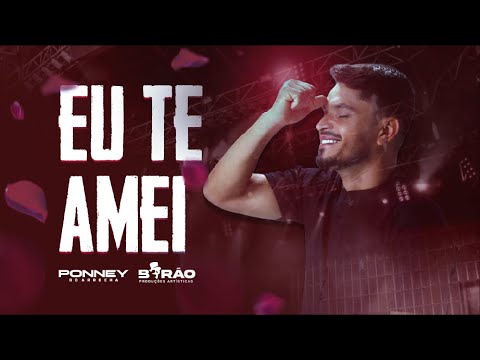 EU TE AMEI - PONNEY DO ARROCHA