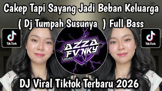 Download lagu DJ CAKEP TAPI SAYANG JADI BEBAN KELUARGA ||  TUMPAH TUMPAH TUMPAH TUMPAH SUSUNYA VIRAL TIKTOK 2026 mp3