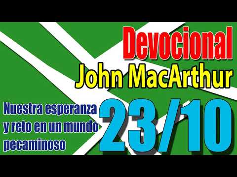 Devocional John MacArthur 23/10 - Nuestra esperanza y reto en un mundo pecaminoso