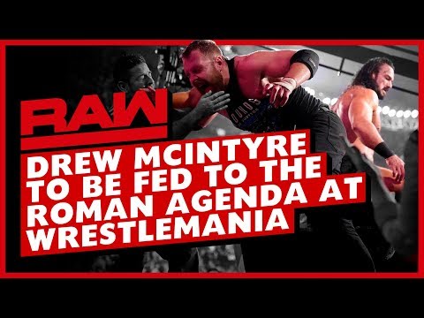 WWE Raw March 11, 2019 Full Show Review & Results: DREW MCINTYRE WILL FEEL THE ROMAN AGENDA AT MANIA