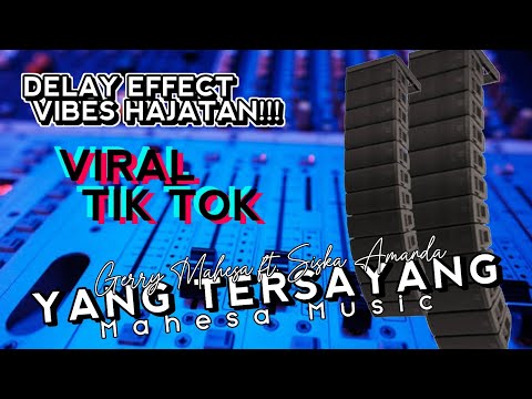 YANG TERSAYANG - GERRY MAHESA FT. SISKA AMANDA - MAHESA MUSIC - DELAY EFFECT, VIBES HAJATAN