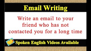 Write an email to your friend who has not contacted you for a long time in english
