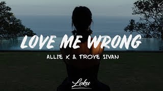 Allie X - Love Me Wrong (Lyrics) ft. Troye Sivan