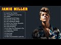 Jamie Miller Greatest Hits Full Album 2022 - Daftar Putar Lagu Terbaik 2022