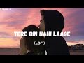 Tere Bin Nahi Laage Lofi Mix Slowed And Reverb Ek Paheli Leela