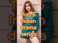 Top 5 Indian TV Serials You Must Watch Indiandrama Tvshows