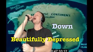 Down - Beautifully Depressed - Vocal Cover