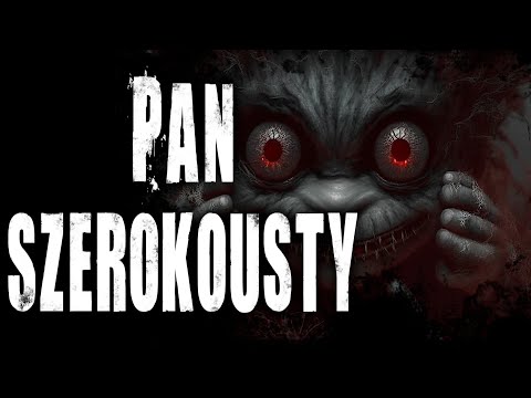 Pan Szerokousty - CreepyPasta Lektor PL