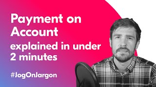 Payment on Account Explained In 2 Minutes | Jog On Jargon