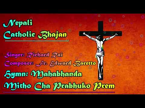 Mahabhanda Mitho Cha Prabhuko Prem : Nepali Catholic Bhajan💕🎶💕 || Richard Rai|| 2018