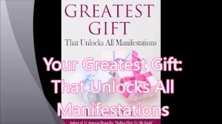 Your Greatest Gift: That Unlocks All Manifestations