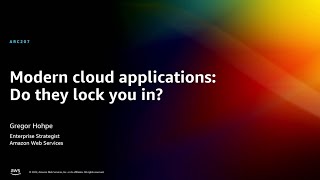 AWS re:Invent 2022 - Modern cloud applications: Do they lock you in? (ARC207)