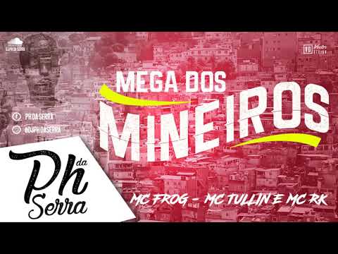 MC FROG MC TULLIN E MC RK - MEGA DOS  MINEIRO - DJ PH DA SERRA -