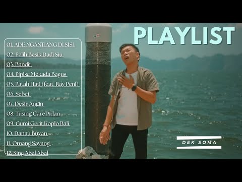 ADE NGANTIANG DI SISI, PELIH BESIK DADI SIU - DEK SOMA || FULL ALBUM BALI TERBAIK 2023